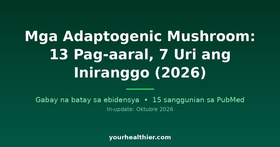 Mga Adaptogenic Mushroom: 13 Pag-aaral, 7 Uri ang Iniranggo (2026)