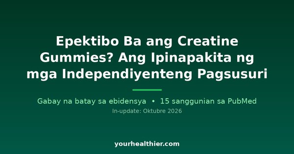 Epektibo Ba ang Creatine Gummies? Ang Ipinapakita ng mga Independiyenteng Pagsusuri