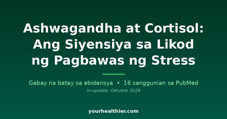 Ashwagandha at Cortisol: Ang Siyensiya sa Likod ng Pagbawas ng Stress