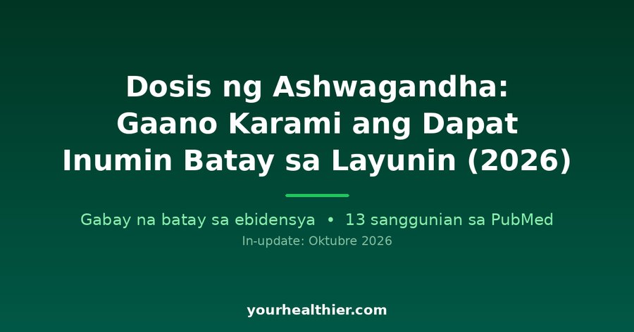 Dosis ng Ashwagandha: Gaano Karami ang Dapat Inumin Batay sa Layunin (2026)