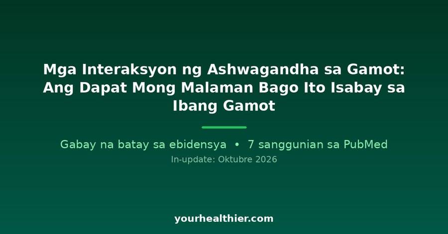 Mga Interaksyon ng Ashwagandha sa Gamot: Ang Dapat Mong Malaman Bago Ito Isabay sa Ibang Gamot