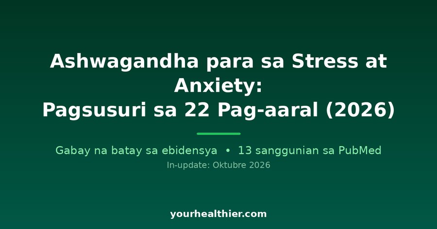 Ashwagandha para sa Stress at Anxiety: Pagsusuri sa 22 Pag-aaral (2026)