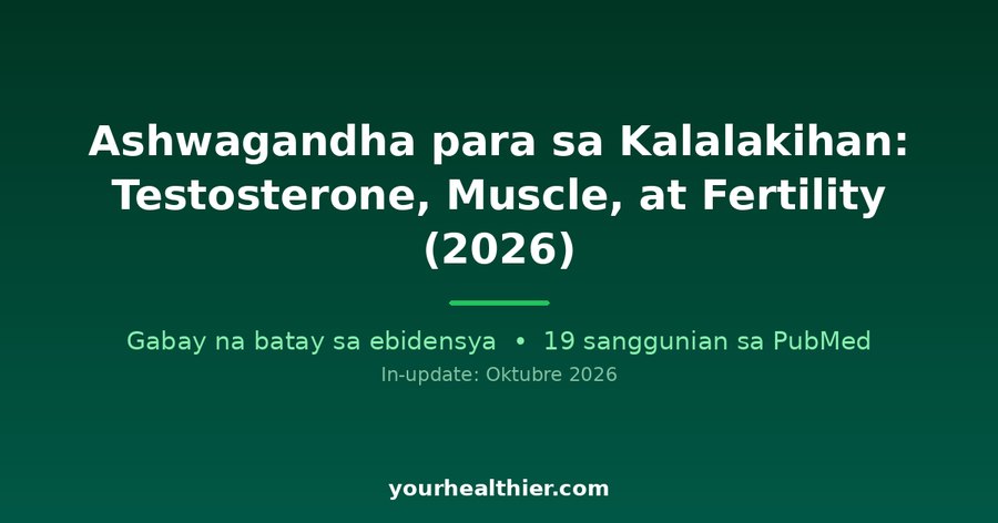 Ashwagandha para sa Kalalakihan: Testosterone, Muscle, at Fertility (2026)