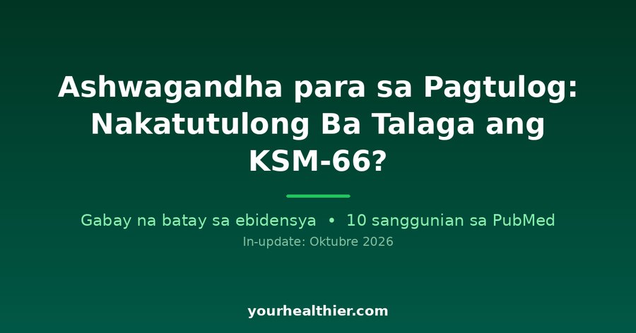 Ashwagandha para sa Pagtulog: Nakatutulong Ba Talaga ang KSM-66?