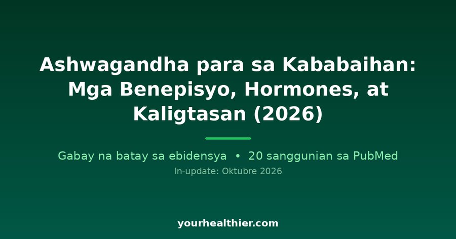 Ashwagandha para sa Kababaihan: Mga Benepisyo, Hormones, at Kaligtasan (2026)