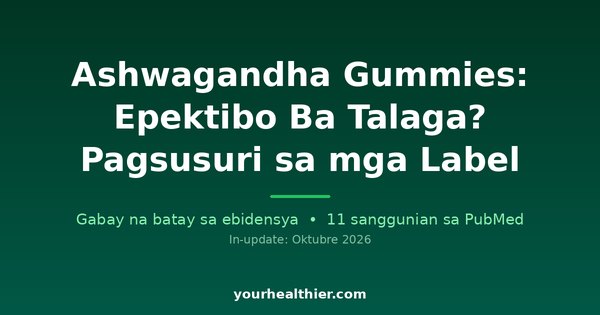 Ashwagandha Gummies: Epektibo Ba Talaga? Pagsusuri sa mga Label