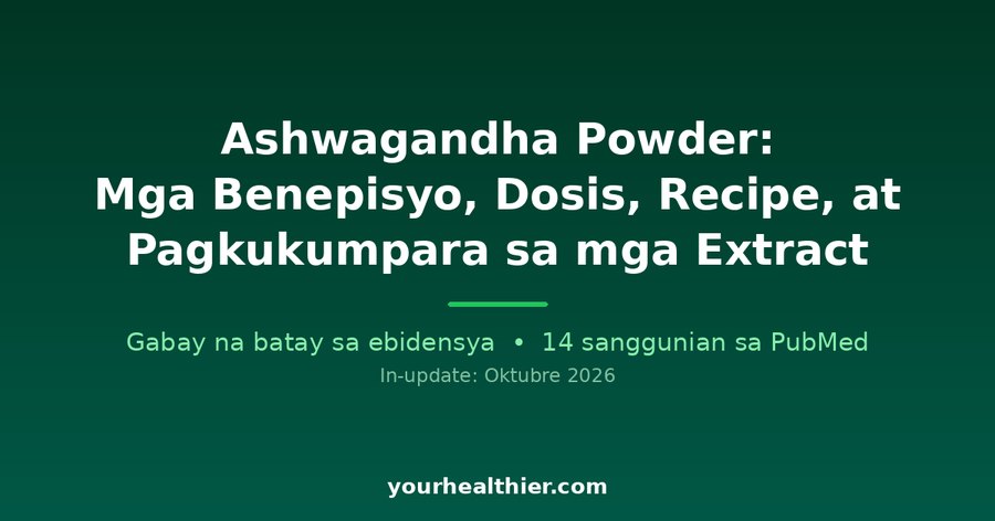 Ashwagandha Powder: Mga Benepisyo, Dosis, Recipe, at Pagkukumpara sa mga Extract