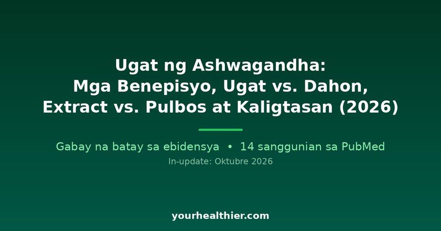 Ugat ng Ashwagandha: Mga Benepisyo, Ugat vs. Dahon, Extract vs. Pulbos at Kaligtasan (2026)
