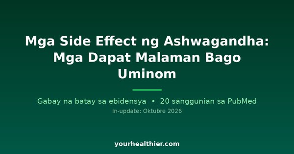 Mga Side Effect ng Ashwagandha: Mga Dapat Malaman Bago Uminom