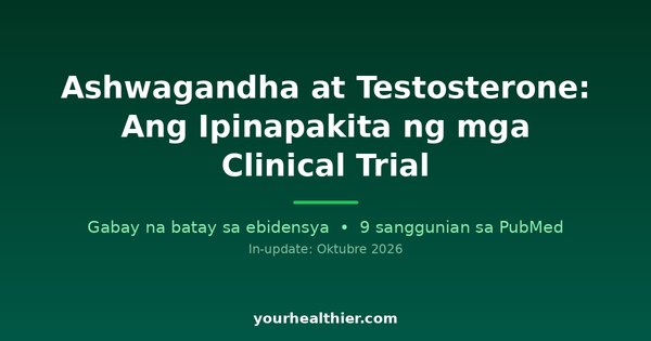Ashwagandha at Testosterone: Ang Ipinapakita ng mga Clinical Trial
