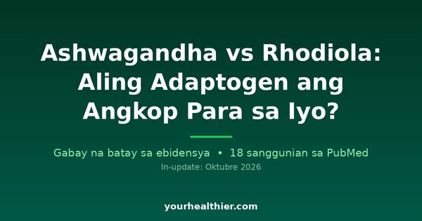 Ashwagandha vs Rhodiola: Aling Adaptogen ang Angkop Para sa Iyo?