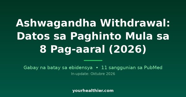 Ashwagandha Withdrawal: Datos sa Paghinto Mula sa 8 Pag-aaral (2026)