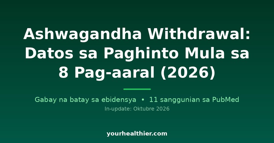 Ashwagandha Withdrawal: Datos sa Paghinto Mula sa 8 Pag-aaral (2026)