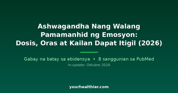 Ashwagandha Nang Walang Pamamanhid ng Emosyon: Dosis, Oras at Kailan Dapat Itigil (2026)