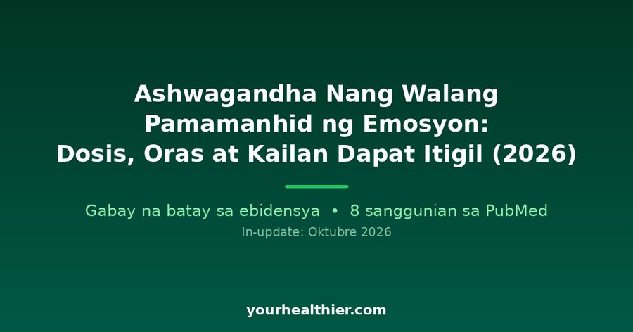 Ashwagandha Nang Walang Pamamanhid ng Emosyon: Dosis, Oras at Kailan Dapat Itigil (2026)
