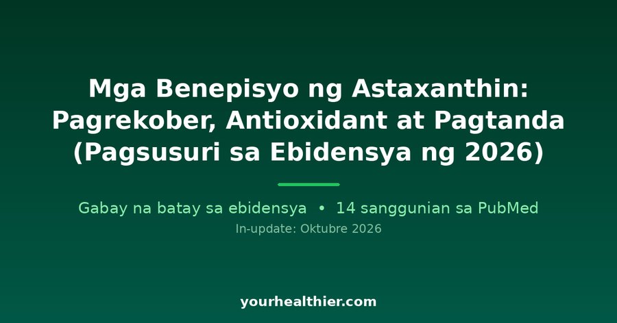 Mga Benepisyo ng Astaxanthin: Pagrekober, Antioxidant at Pagtanda (Pagsusuri sa Ebidensya ng 2026)