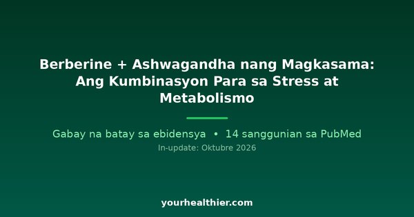 Berberine + Ashwagandha nang Magkasama: Ang Kumbinasyon Para sa Stress at Metabolismo