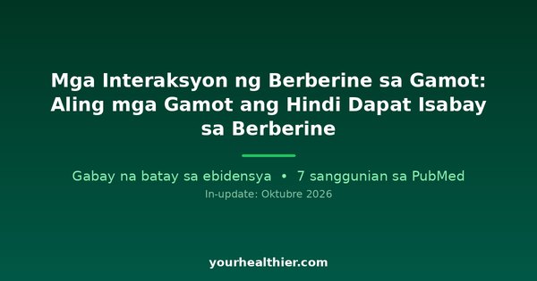 Mga Interaksyon ng Berberine sa Gamot: Aling mga Gamot ang Hindi Dapat Isabay sa Berberine