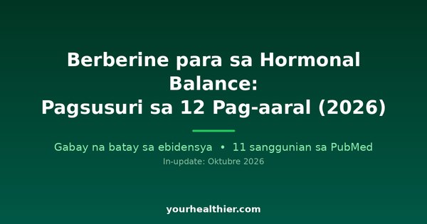 Berberine para sa Hormonal Balance: Pagsusuri sa 12 Pag-aaral (2026)
