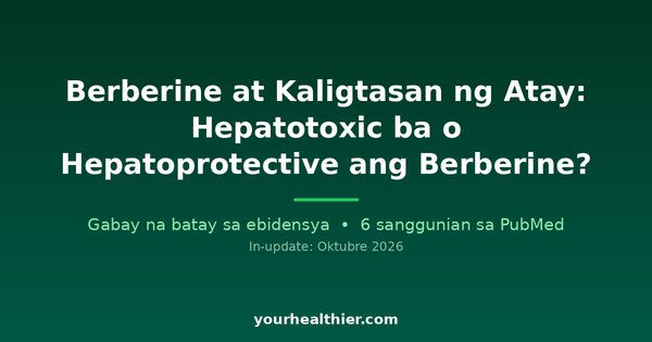 Berberine at Kaligtasan ng Atay: Hepatotoxic ba o Hepatoprotective ang Berberine?