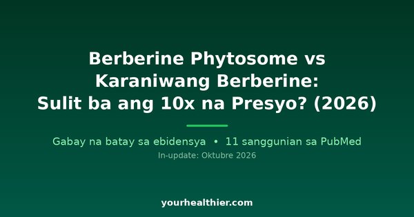 Berberine Phytosome vs Karaniwang Berberine: Sulit ba ang 10x na Presyo? (2026)