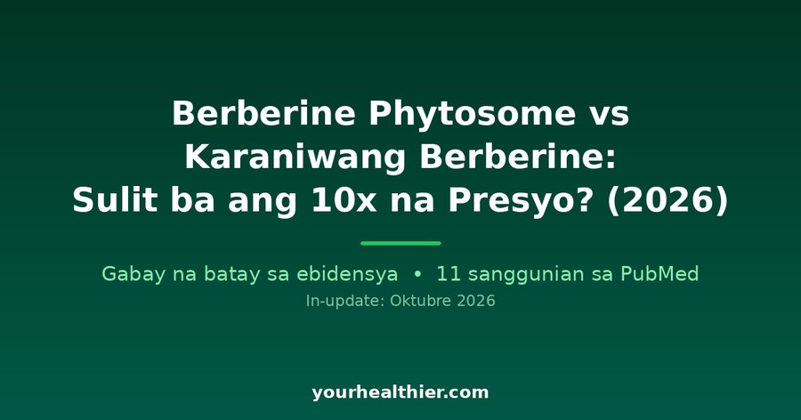 Berberine Phytosome vs Karaniwang Berberine: Sulit ba ang 10x na Presyo? (2026)