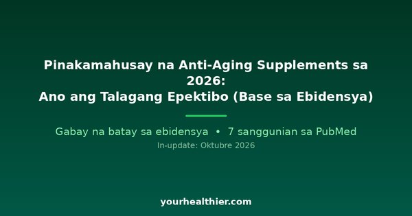 Pinakamahusay na Anti-Aging Supplements sa 2026: Ano ang Talagang Epektibo (Base sa Ebidensya)