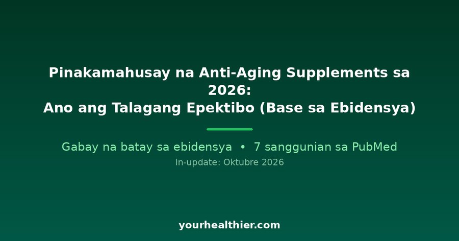 Pinakamahusay na Anti-Aging Supplements sa 2026: Ano ang Talagang Epektibo (Base sa Ebidensya)