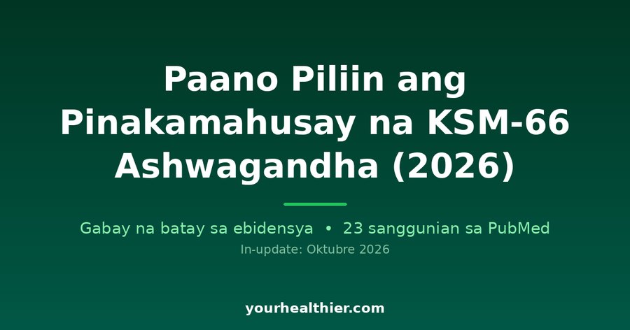 Paano Piliin ang Pinakamahusay na KSM-66 Ashwagandha (2026)