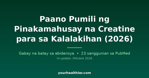 Paano Pumili ng Pinakamahusay na Creatine para sa Kalalakihan (2026)