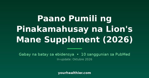 Paano Pumili ng Pinakamahusay na Lion’s Mane Supplement (2026)
