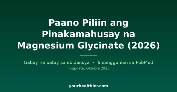 Paano Piliin ang Pinakamahusay na Magnesium Glycinate (2026)