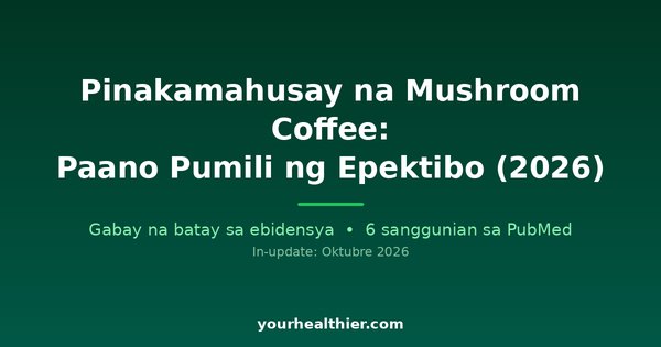 Pinakamahusay na Mushroom Coffee: Paano Pumili ng Epektibo (2026)