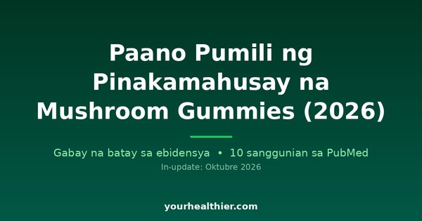 Paano Pumili ng Pinakamahusay na Mushroom Gummies (2026)