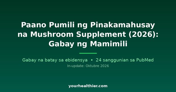 Paano Pumili ng Pinakamahusay na Mushroom Supplement (2026): Gabay ng Mamimili