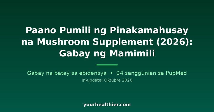Paano Pumili ng Pinakamahusay na Mushroom Supplement (2026): Gabay ng Mamimili