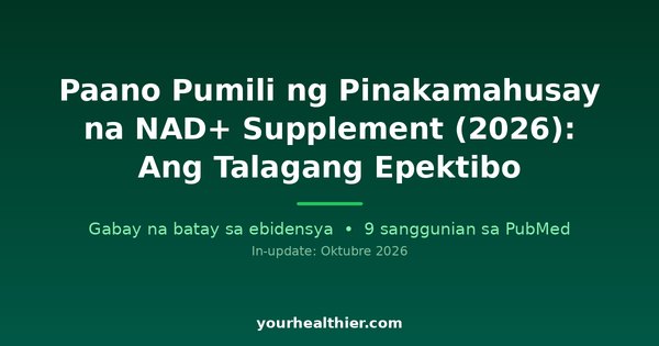 Paano Pumili ng Pinakamahusay na NAD+ Supplement (2026): Ang Talagang Epektibo