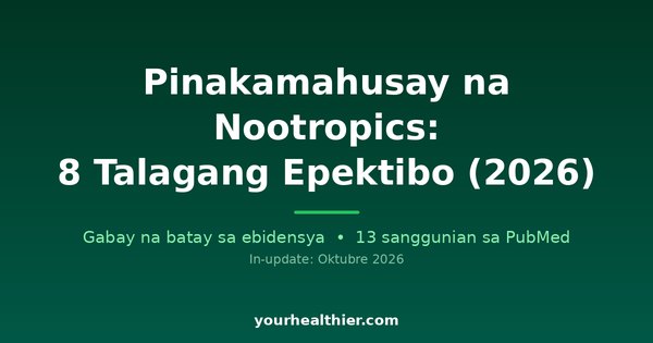 Pinakamahusay na Nootropics: 8 Talagang Epektibo (2026)