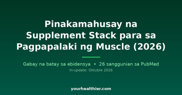 Pinakamahusay na Supplement Stack para sa Pagpapalaki ng Muscle (2026)