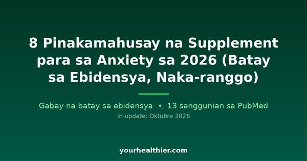 8 Pinakamahusay na Supplement para sa Anxiety sa 2026 (Batay sa Ebidensya, Naka-ranggo)