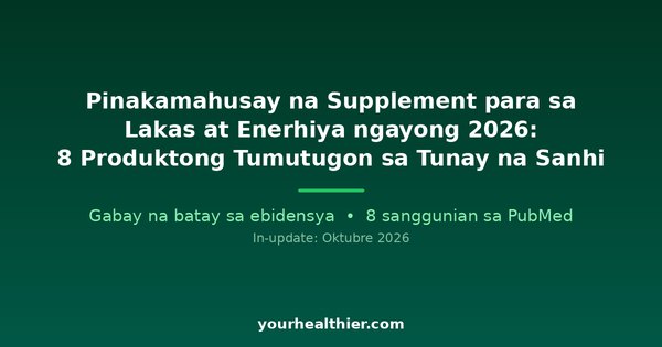 Pinakamahusay na Supplement para sa Lakas at Enerhiya ngayong 2026: 8 Produktong Tumutugon sa Tunay na Sanhi
