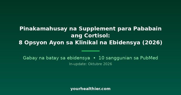 Pinakamahusay na Supplement para Pababain ang Cortisol: 8 Opsyon Ayon sa Klinikal na Ebidensya (2026)