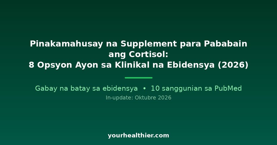 Pinakamahusay na Supplement para Pababain ang Cortisol: 8 Opsyon Ayon sa Klinikal na Ebidensya (2026)