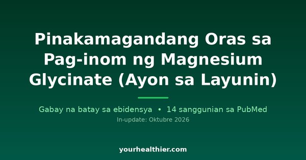 Pinakamagandang Oras sa Pag-inom ng Magnesium Glycinate (Ayon sa Layunin)