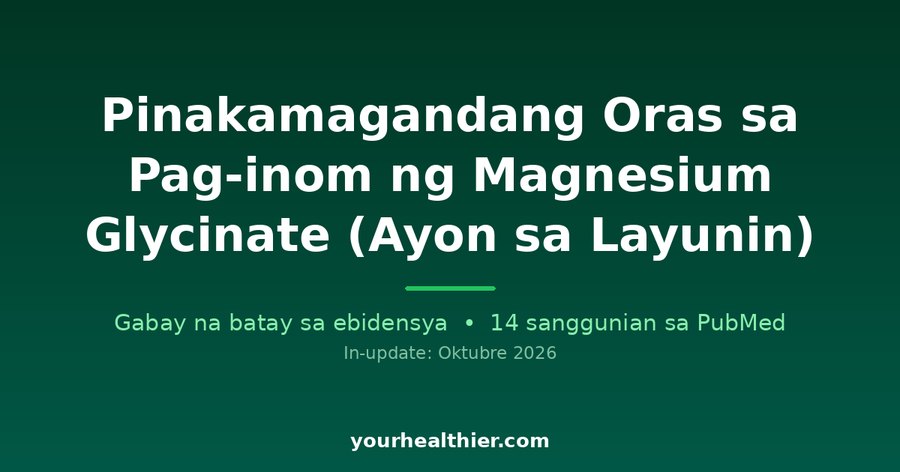 Pinakamagandang Oras sa Pag-inom ng Magnesium Glycinate (Ayon sa Layunin)
