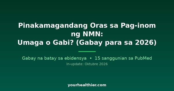Pinakamagandang Oras sa Pag-inom ng NMN: Umaga o Gabi? (Gabay para sa 2026)