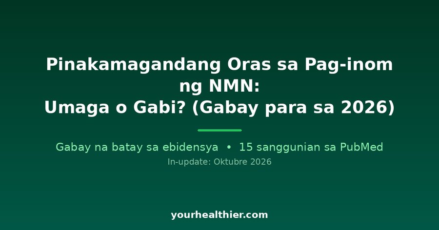Pinakamagandang Oras sa Pag-inom ng NMN: Umaga o Gabi? (Gabay para sa 2026)