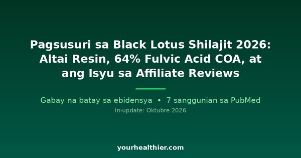 Pagsusuri sa Black Lotus Shilajit 2026: Altai Resin, 64% Fulvic Acid COA, at ang Isyu sa Affiliate Reviews
