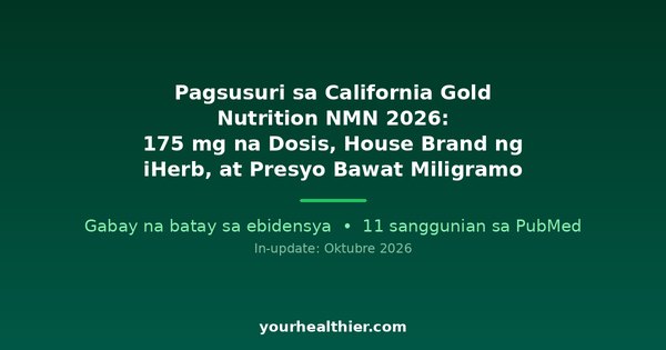 Pagsusuri sa California Gold Nutrition NMN 2026: 175 mg na Dosis, House Brand ng iHerb, at Presyo Bawat Miligramo