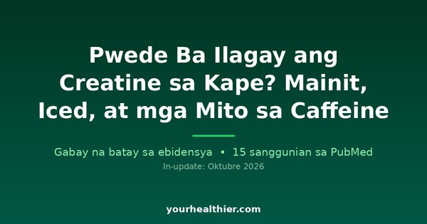 Pwede Ba Ilagay ang Creatine sa Kape? Mainit, Iced, at mga Mito sa Caffeine